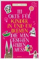 111 Orte für Kinder in und um Bremen, die man gesehen haben muss