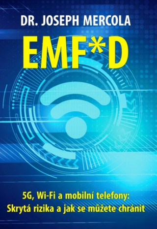 EMF*D - 5G, Wi-Fi a mobilnďż˝ telefony: Skrytďż˝ rizika a jak se chrďż˝nit?