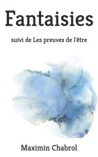 Fantaisies, suivi de Les preuves de l'être