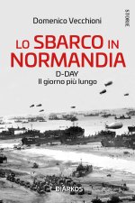 sbarco in Normandia. D-day. Il giorno più lungo