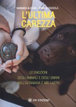 ultima carezza. Le emozioni degli animali e degli umani nell'eutanasia e nel lutto