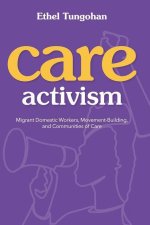 Care Activism – Migrant Domestic Workers, Movement–Building, and Communities of Care