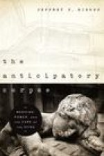 The Anticipatory Corpse – Medicine, Power, and the Care of the Dying