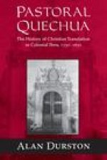 Pastoral Quechua – The History of Christian Translation in Colonial Peru, 1550–1654