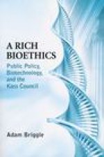 A Rich Bioethics – Public Policy, Biotechnology, and the Kass Council
