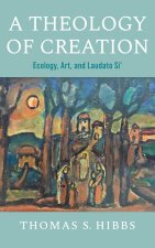 A Theology of Creation – Ecology, Art, and Laudato Si`