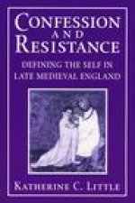 Confession and Resistance – Defining the Self in Late Medieval England