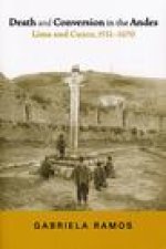 Death and Conversion in the Andes – Lima and Cuzco, 1532–1670