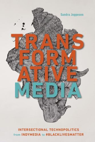 Transformative Media – Intersectional Technopolitics from Indymedia to #BlackLivesMatter