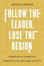 Follow the Leader, Lose the Region – Charting a Canadian Strategy for the Asia–Pacific