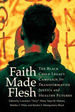 Faith Made Flesh – The Black Child Legacy Campaign for Transformative Justice and Healthy Futures