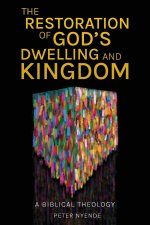 The Restoration of God's Dwelling and Kingdom