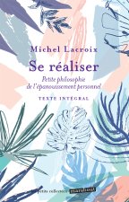 Se réaliser - Petite philosophie de l'épanouissement personnel