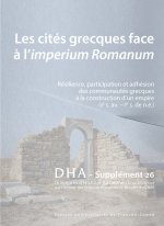DIALOGUE D'HISTOIRE ANCIENNE SUPPLEMENT 26. LES CITES GRECQUES FACE A  L'IMPERIUM ROMANUM. RESILIENC