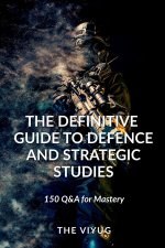 The Definitive Guide to Defence and Strategic Studies