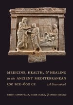Medicine, Health, and Healing in the Ancient Mediterranean (500 BCE – 600 CE) – A Sourcebook