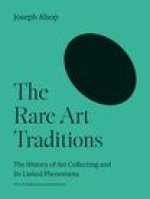 The Rare Art Traditions – The History of Art Collecting and Its Linked Phenomena