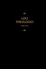 Chemnitz's Works, Volume 8 (Loci Theologici II-III)