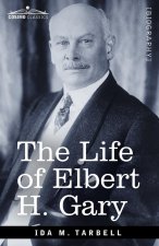 The Life of Elbert H. Gary