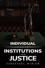 Individual Choice, Institutions and Justice