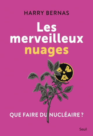 Les Merveilleux Nuages. Que faire du nucléaire ?