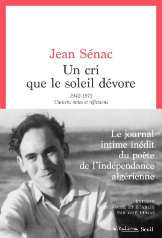 Un cri que le soleil dévore. 1942-1973. Carnets, journaux, notes et réflexions (Edition préfacée et