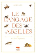 Le Langage des abeilles. Toutes les danses, bips et autres signaux de communication