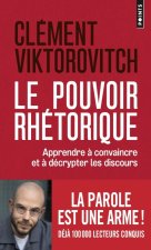 Le Pouvoir rhétorique. Apprendre à convaincre et à décrypter les discours