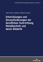 Entwicklungen und Herausforderungen der beruflichen Fachrichtung Metalltechnik und deren Didaktik