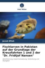 Fischlarven in Pakistan auf der Grundlage der Kreuzfahrten 1 und 2 der 