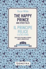 happy prince and other tales-Il principe felice e altre storie. Testo italiano a fronte
