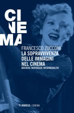 sopravvivenza delle immagini nel cinema. Archivio, montaggio, intermedialità