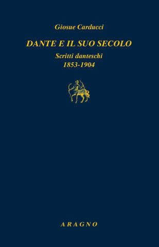 Dante e il suo secolo. Scritti danteschi 1853-1904