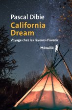 California dream. Voyage chez les rêveurs d avenir
