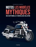 Motos, les modèles mythiques. Une exceptionnelle et merveilleuse collection