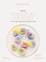 Douceurs japonaises. . 72 saisons de pâtisseries nippones. Mochis, daifukus, mitarashi dango, taiyak