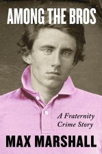 Among the Bros: Under the Influence and Above the Law in an American Fraternity