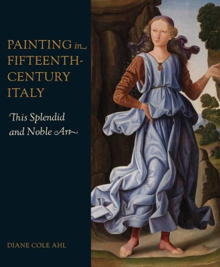 Painting in Fifteenth–Century Italy – This Splendid and Noble Art