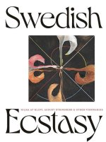 Swedish Ecstacy – Hilma af Klint, August Strindberg and Other Visionaries