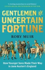 Gentlemen of Uncertain Fortune – How Younger Sons Made Their Way in Jane Austen`s England