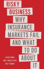 Risky Business – Why Insurance Markets Fail and What to Do About It