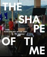 The Shape of Time – Korean Art after 1989