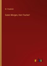 Guten Morgen, Herr Fischer!