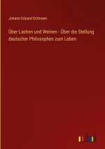 Über Lachen und Weinen - Über die Stellung deutscher Philosophen zum Leben
