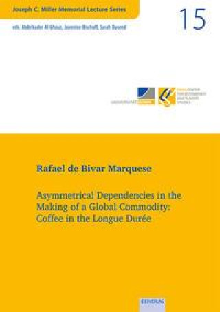 Vol. 15: Asymmetrical Dependencies in the Making of a Global Commodity: Coffee in the Longue Durée