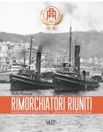 Rimorchiatori Riuniti. Cent’anni di servizio nel porto di Genova-A centuries-old service in the Port of Genoa