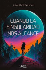 Cuando la singularidad nos alcance