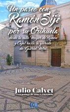 UN PASEO CON RAMON SIJE POR SU ORIHUELA, DESDE LA CALLE MAYOR DE RAMON Y CAJAL H
