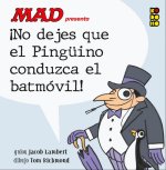 MAD PRESENTA NO DEJES QUE EL PINGÜINO CONDUZCA EL BATMOVIL