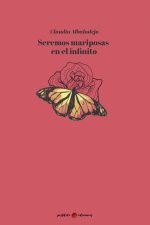 SEREMOS MARIPOSAS EN EL INFINITO
